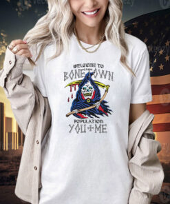 Welcome to bonetown population you + me T-shirt