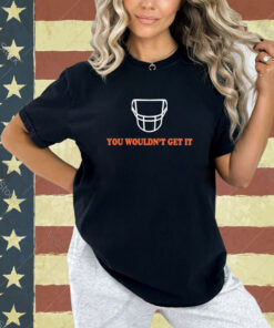 White facemask you wouldn’t get it T-shirt