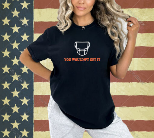 White facemask you wouldn’t get it T-shirt