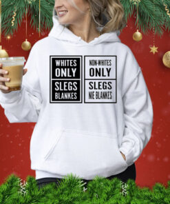 Whites only slegs blankes non-whites only slegs nie blankes Shirt