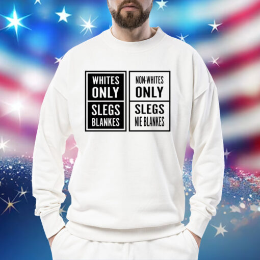 Whites only slegs blankes non-whites only slegs nie blankes Shirt