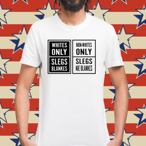 Whites only slegs blankes non-whites only slegs nie blankes Shirt