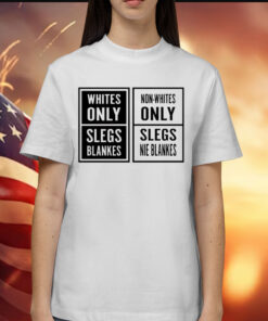 Whites only slegs blankes non-whites only slegs nie blankes Shirt