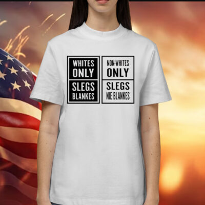 Whites only slegs blankes non-whites only slegs nie blankes Shirt