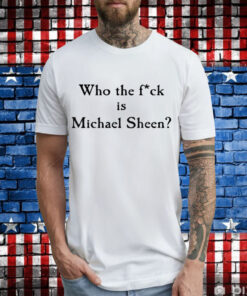 Who the fuck is Michael Sheen T-Shirt