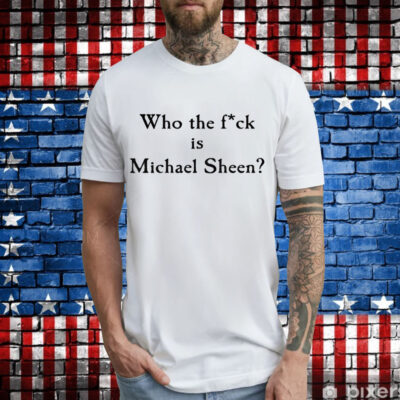 Who the fuck is Michael Sheen T-Shirt