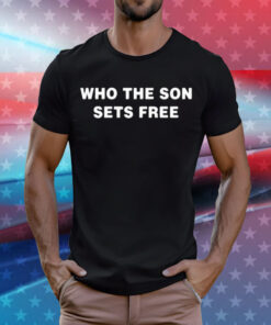 Who the son sets free T-Shirt