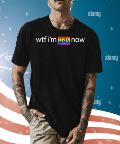 Wtf I’m gay now lgbt Shirt