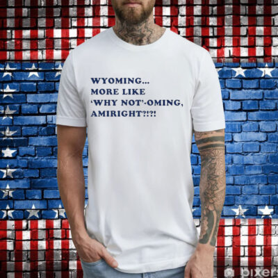 Wyoming more like why not’-oming amiright Philadelphia Phillies T-Shirt