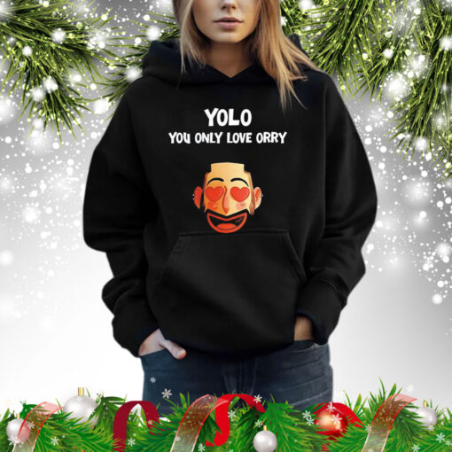 Yolo you only love orry Shirt