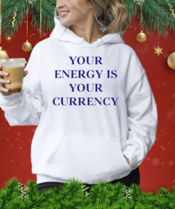 Your energy is your currency Shirt