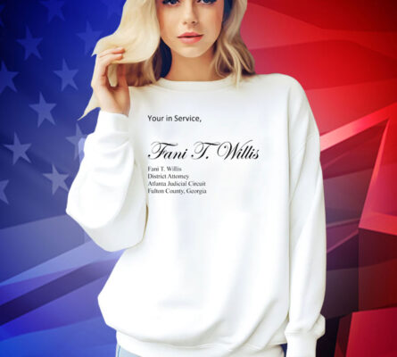 Yours in service Fani T Willis T-shirt