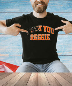 Fuck You Reggie t-shirt