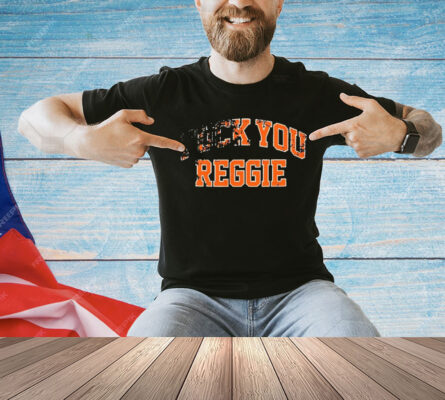 Fuck You Reggie t-shirt