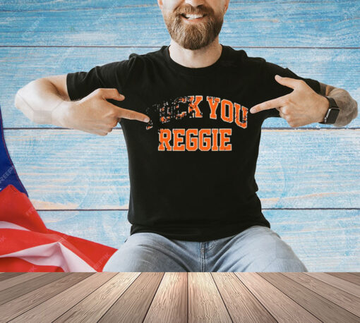 Fuck You Reggie t-shirt