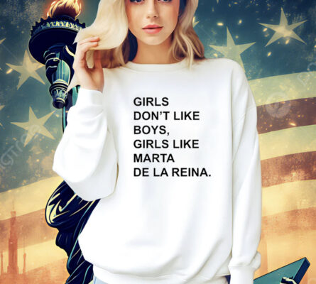 Girls Don’T Like Boys, Girls Like Marta De La Reina t-shirt