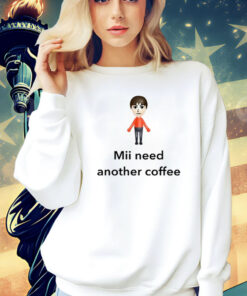 Mii Need Another Coffee t-shirt