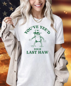 Cowboy frog you’ve yeed your last haw Shirt