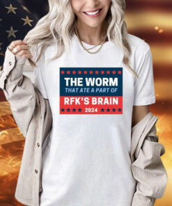 The Worm That Ate A Part Of Rfk’s Brain 2024 t-shirt