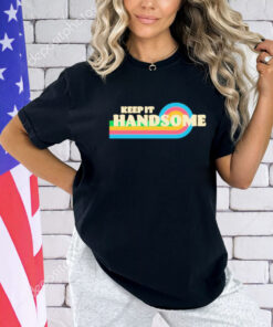 Keep it handsome shirt