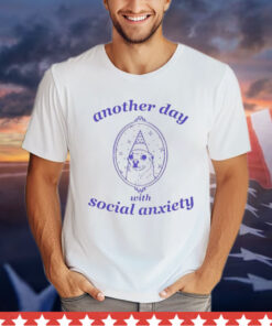 Another Day With Social Anxiety t-shirt