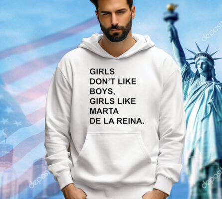 Girls Don’T Like Boys, Girls Like Marta De La Reina t-shirt