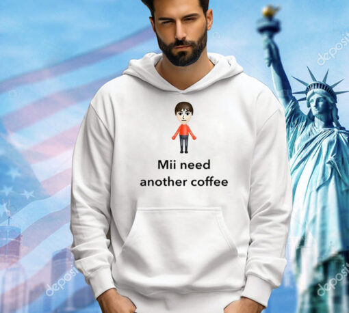 Mii Need Another Coffee t-shirt