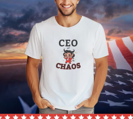 Ceo Of Chaos shirt