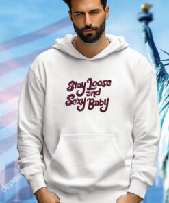 Philadelphia Stay Loose Stay Sexy shirt