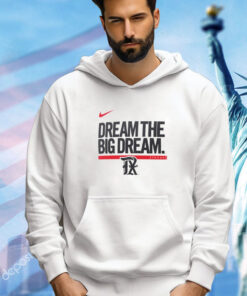 Texas Rangers dream the big dream shirt