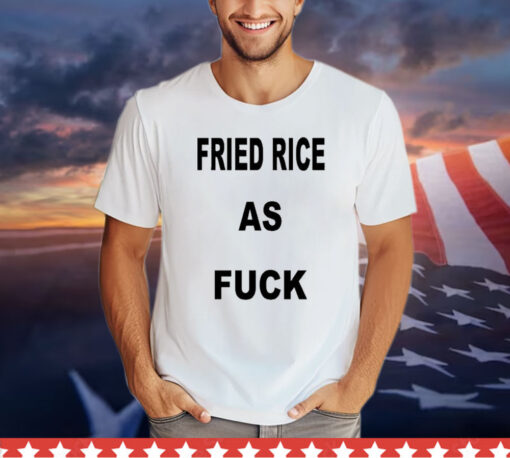 I Like Food Fried Rice As Fuck shirt