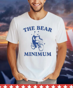 Only Doing The Bear Minimum shirt