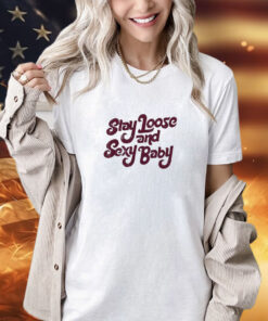 Philadelphia Stay Loose Stay Sexy shirt