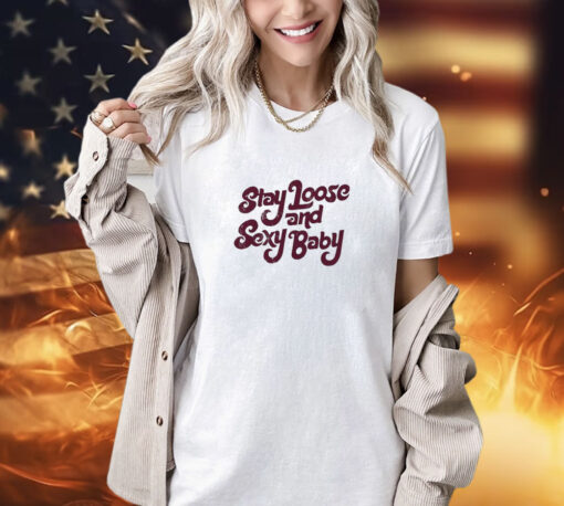 Philadelphia Stay Loose Stay Sexy shirt