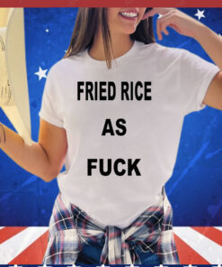 I Like Food Fried Rice As Fuck shirt