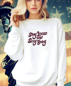 Philadelphia Stay Loose Stay Sexy shirt