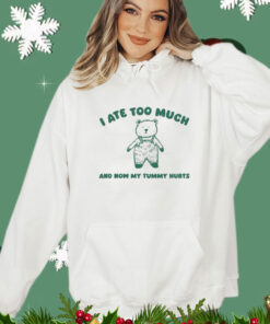 I Ate Too Much And My Tummy Hurts shirt