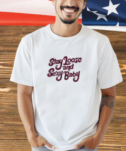 Philadelphia Stay Loose Stay Sexy shirt