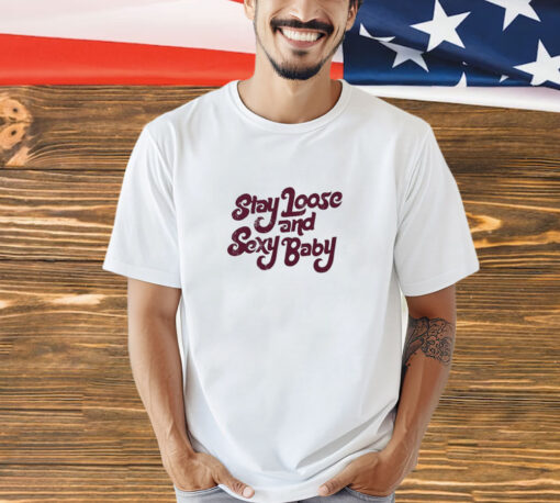 Philadelphia Stay Loose Stay Sexy shirt