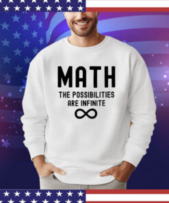 Math the possibilities are infinite Shirt