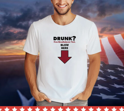 Drunk Free Breathalyzer Test Blow Here t-shirt