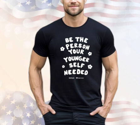 Be The Person Your Younger Self Needed Wright House shirt