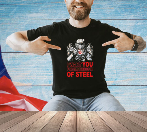 I want you for Brotherhood of Steel shirt