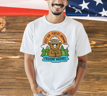 Smokey Bear Keep Our Forests Growing Prevent Wildfires t-shirt