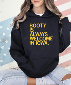 Booty Is Always Welcome In Iowa shirt