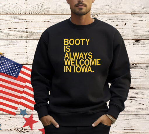 Booty Is Always Welcome In Iowa shirt