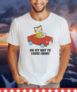 On My Way To Cause Chaos t-shirt