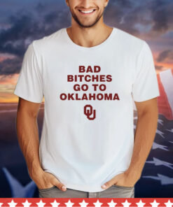 Bad Bitches Go To Oklahoma shirt