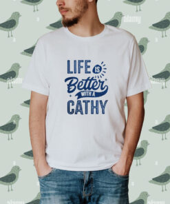 Life is better with a cathy shirt