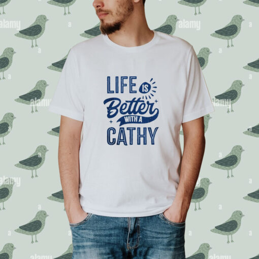 Life is better with a cathy shirt